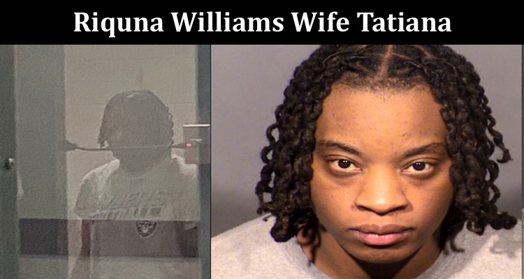 Latest News Riquna Williams Wife Tatiana