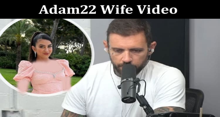 Latest News Adam22 Wife Video