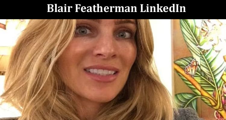 Latest News Blair Featherman LinkedIn