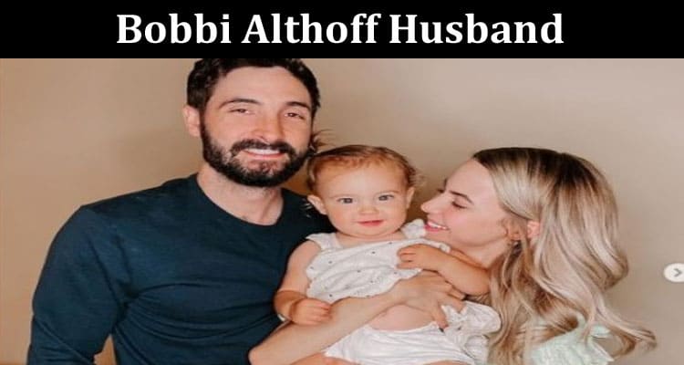 Latest News Bobbi Althoff Husband