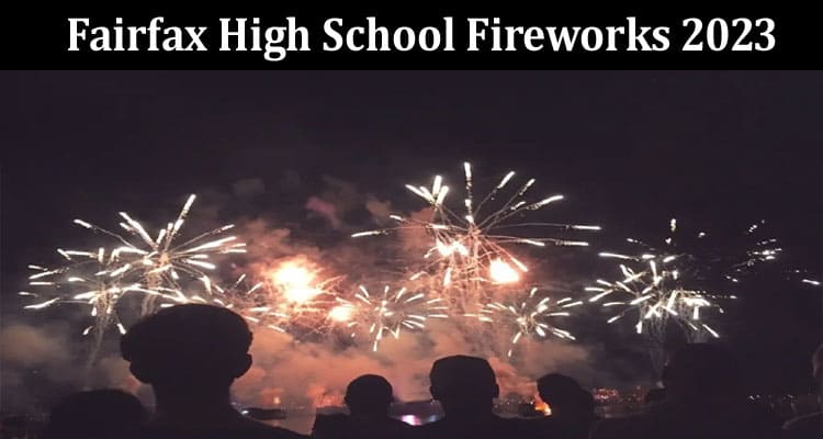 Latest News Fairfax High School Fireworks 2023