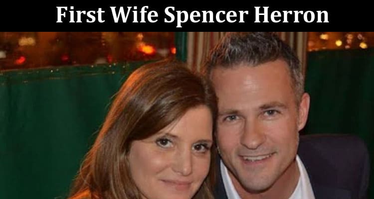 Latest News First Wife Spencer Herron