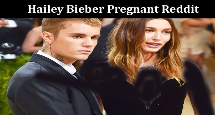 Latest News Hailey Bieber Pregnant Reddit