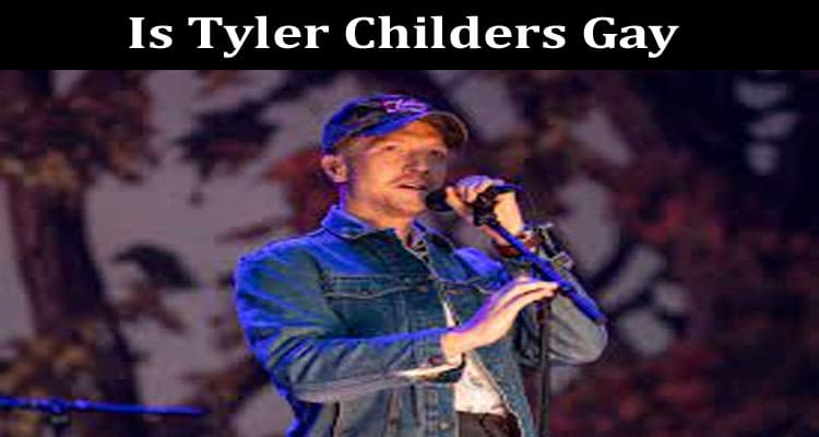 Latest News Is Tyler Childers Gay