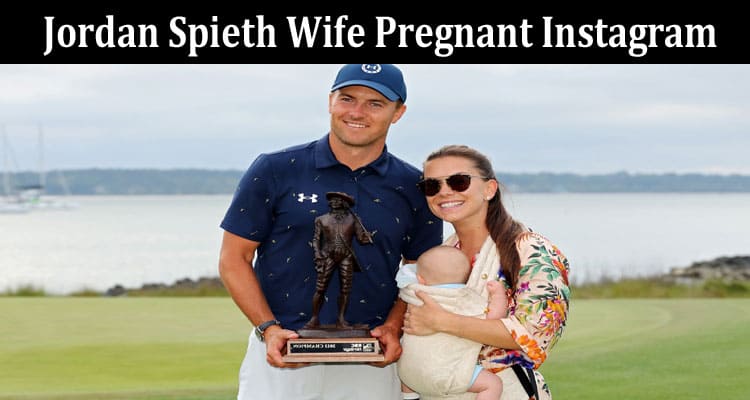 Latest News Jordan Spieth Wife Pregnant Instagram