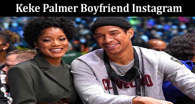 Latest News Keke Palmer Boyfriend Instagram