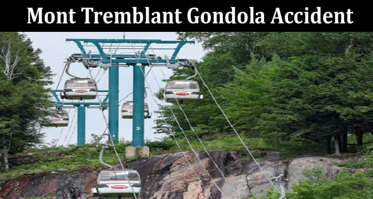 Latest News Mont Tremblant Gondola Accident