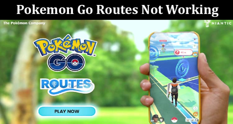 Latest News Pokemon Go Routes Not Working