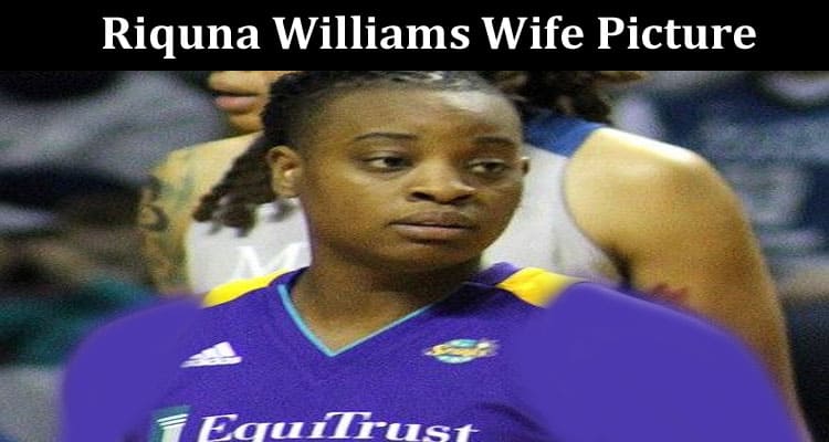 Latest News Riquna Williams Wife Picture