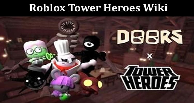 Latest News Roblox Tower Heroes Wiki