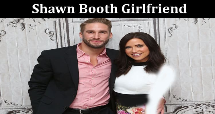 Latest News Shawn Booth Girlfriend