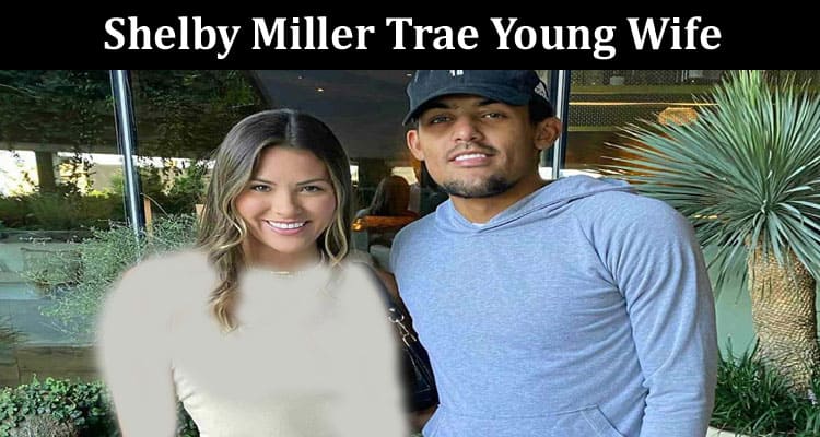 Latest News Shelby Miller Trae Young Wife
