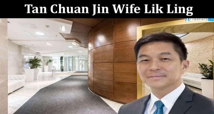 Latest News Tan Chuan Jin Wife Lik Ling