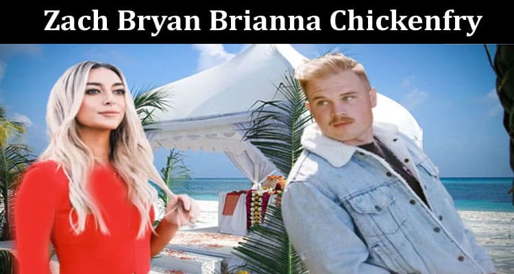 Latest News Zach Bryan Brianna Chickenfry