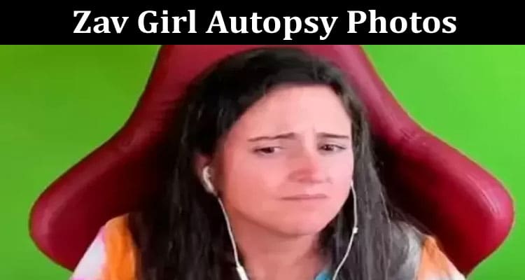 Latest News Zav Girl Autopsy Photos