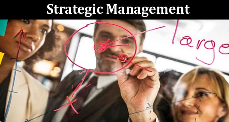 Strategic Management Why Is It So Important for Your Business
