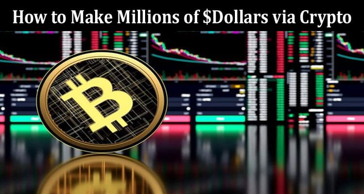 About General Information How to Make Millions of $Dollars via Crypto