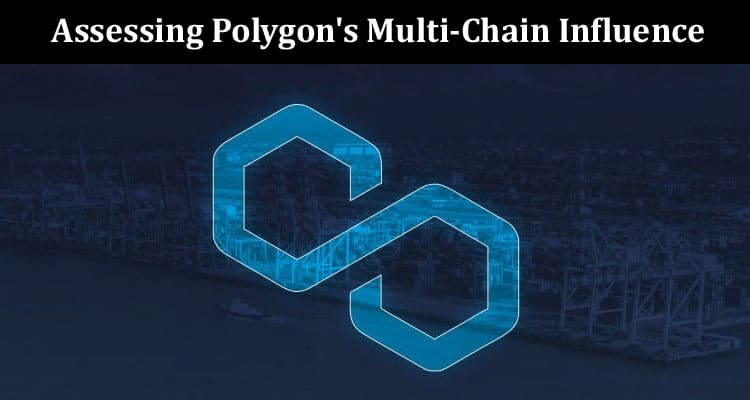 Advancing Interoperability Assessing Polygon's Multi-Chain Influence