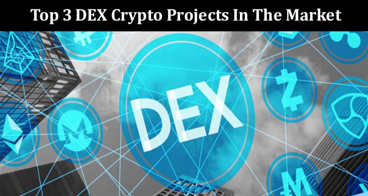 Best Top 3 DEX Crypto Projects In The Market