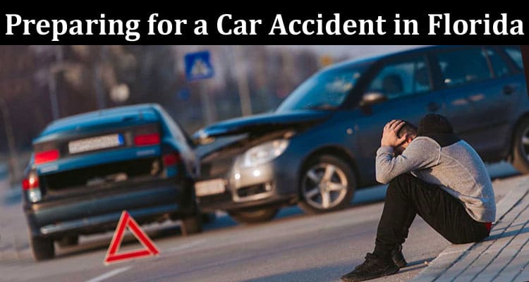 Complete Information About Preparing for a Car Accident in Florida