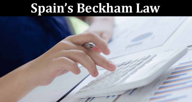 Complete Information About Spain’s Beckham Law - A Comprehensive Tax Calculator Guide