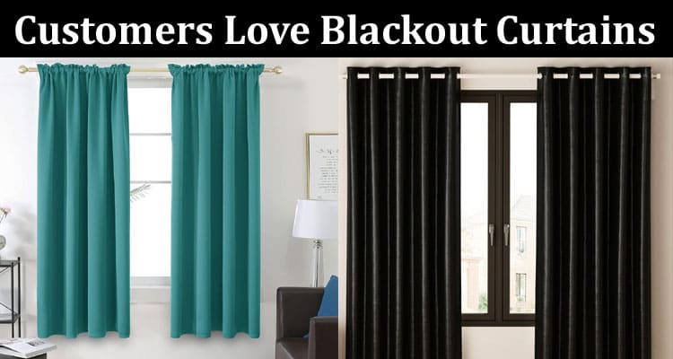 Complete Informaton About Why Customers Love Blackout Curtains