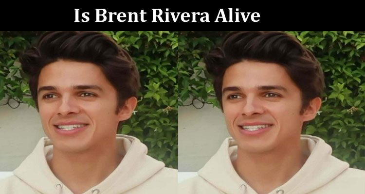 Latest News Is Brent Rivera Alive