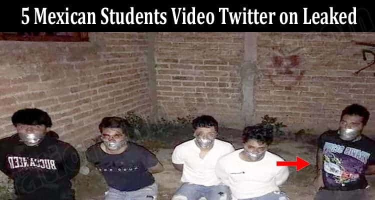 Latest News 5 Mexican Students Video Twitter On Leaked