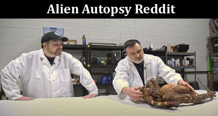 Latest News Alien Autopsy Reddit