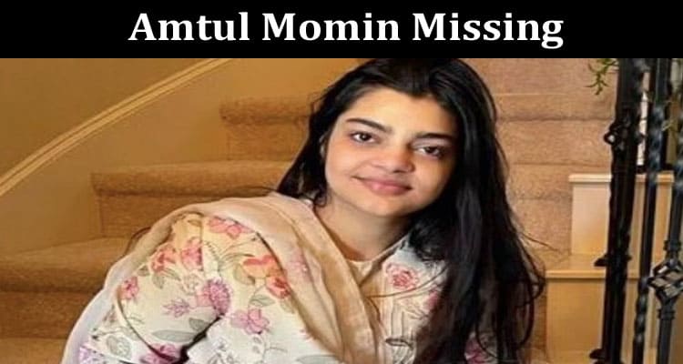 Latest News Amtul Momin Missing