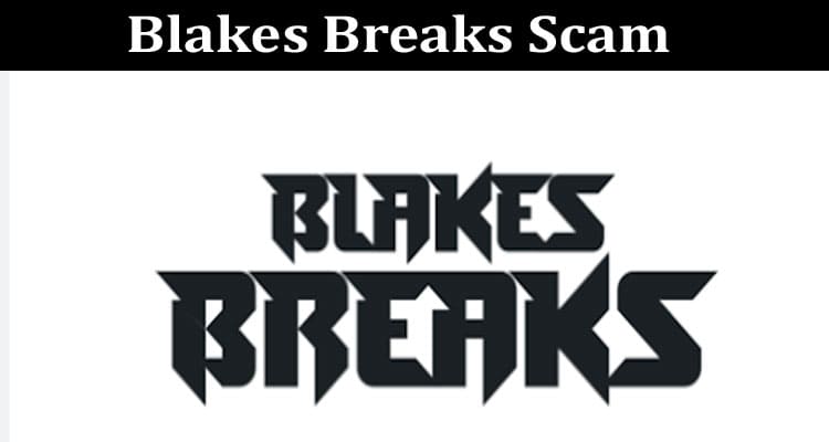 Latest News Blakes Breaks Scam