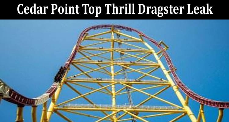 Latest News Cedar Point Top Thrill Dragster Leak