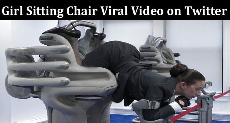 Latest News Girl Sitting Chair Viral Video on Twitter