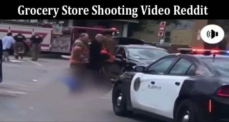 Latest News Grocery Store Shooting Video Reddit