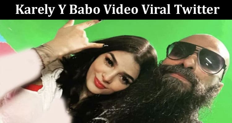 Latest News Karely Y Babo Video Viral Twitter