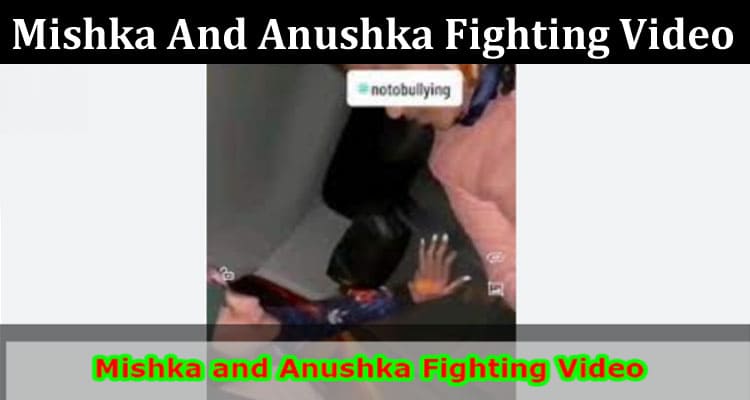 Latest News Mishka And Anushka Fighting Video