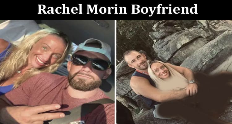 Latest News Rachel Morin Boyfriend