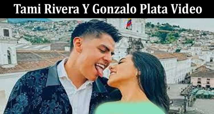 Latest News Tami Rivera Y Gonzalo Plata Video