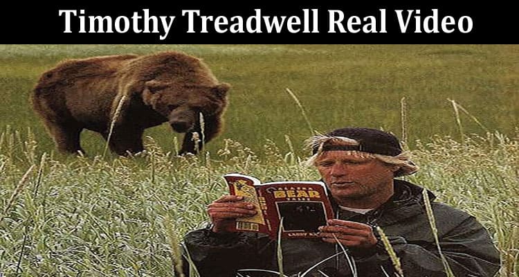 Latest News Timothy Treadwell Real Video