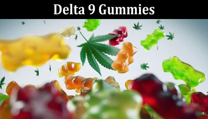 All You Need to Know About Delta 9 Gummies