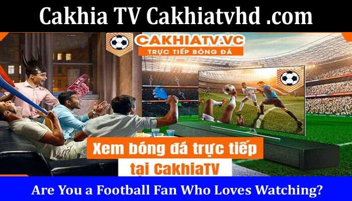 Cakhia TV Cakhiatvhd .com Online Website Reviews