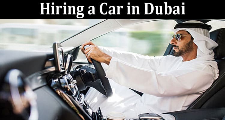 Complete Information About 6 Mistakes You Should Avoid When Hiring a Car in Dubai