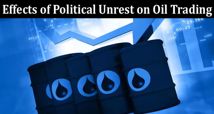 Complete Information About Examining the Effects of Political Unrest on Oil Trading
