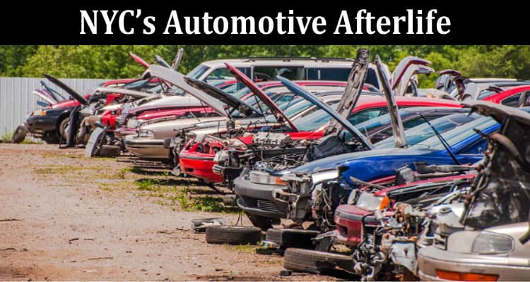 Complete Information About NYC’s Automotive Afterlife - Your Comprehensive Guide to Selling