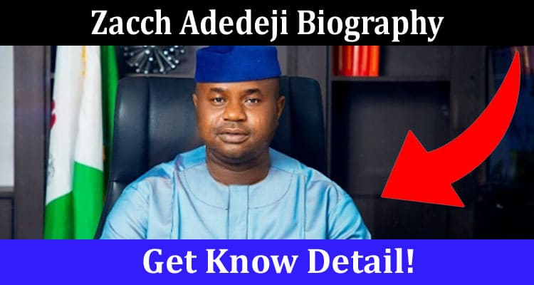 Get Know Details Zacch Adedeji Biography