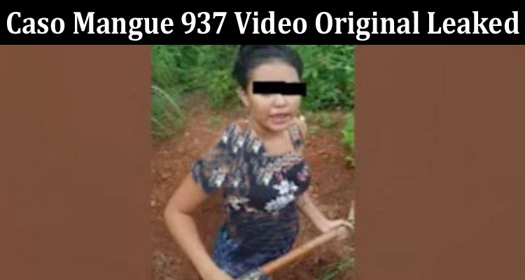 Latest News Caso Mangue 937 Video Original Leaked