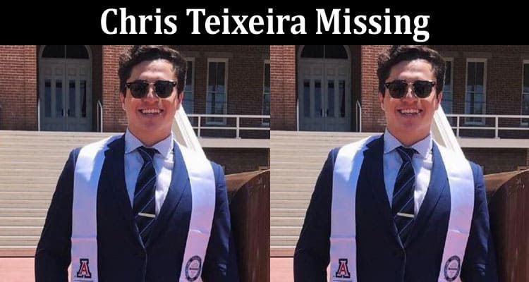 Latest News Chris Teixeira Missing