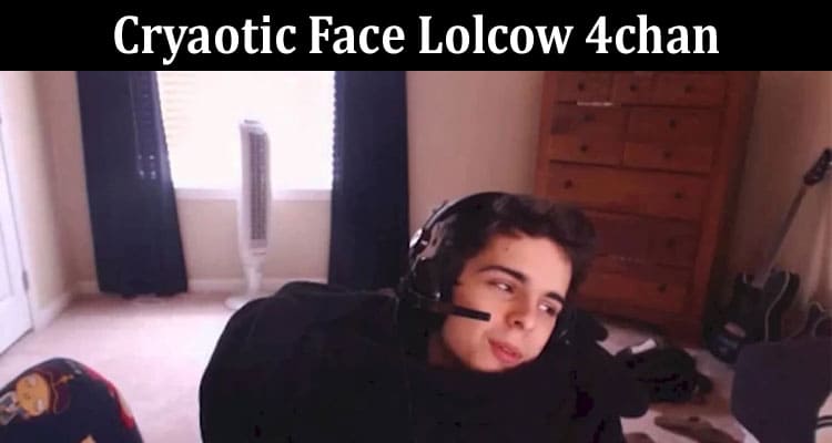 Latest News Cryaotic Face Lolcow 4chan
