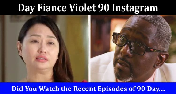 Latest News Day Fiance Violet 90 Instagram