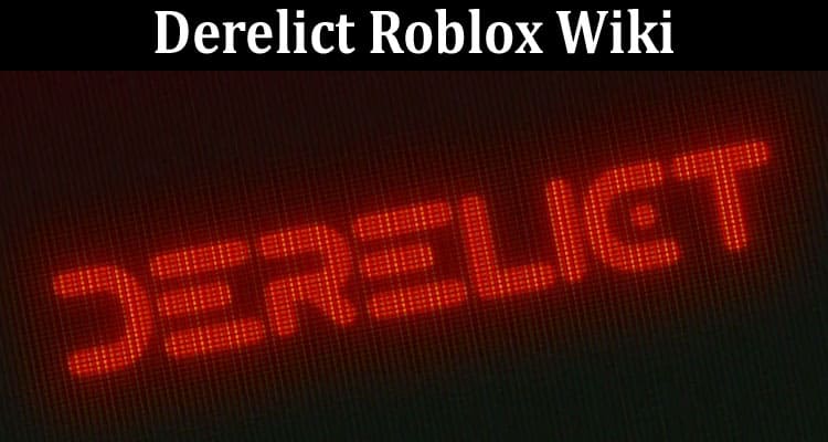 Latest News Derelict Roblox Wiki